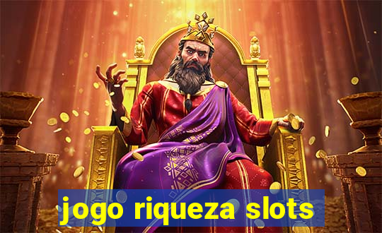 jogo riqueza slots